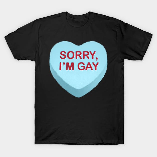 Sorry, I'm Gay Candy Heart T-Shirt by tommartinart